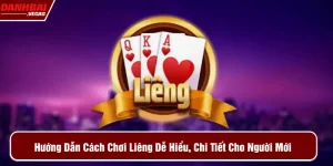 hướng dẫn cách chơi liêng