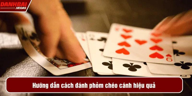 Hướng dẫn cách đánh phỏm chéo cánh hiệu quả