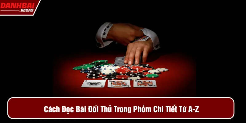 hướng dẫn cách đọc bài đối thủ trong phỏm