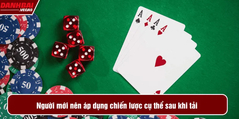 Người mới nên áp dụng chiến lược cụ thể sau khi tải