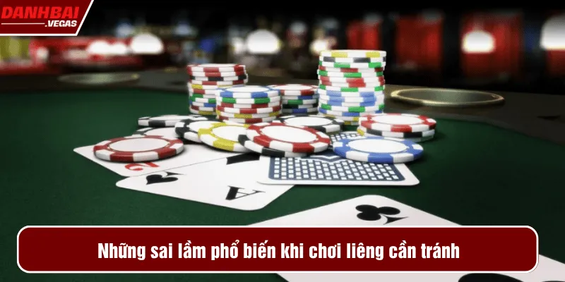 Những sai lầm phổ biến khi chơi liêng cần tránh
