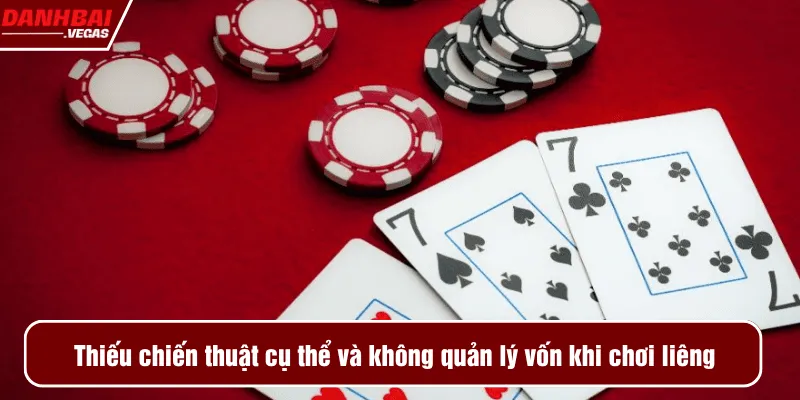 Thiếu chiến thuật cụ thể và không quản lý vốn khi chơi liêng