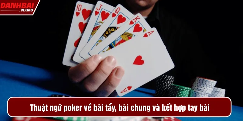 Thuật ngữ poker về bài tẩy, bài chung và kết hợp tay bài