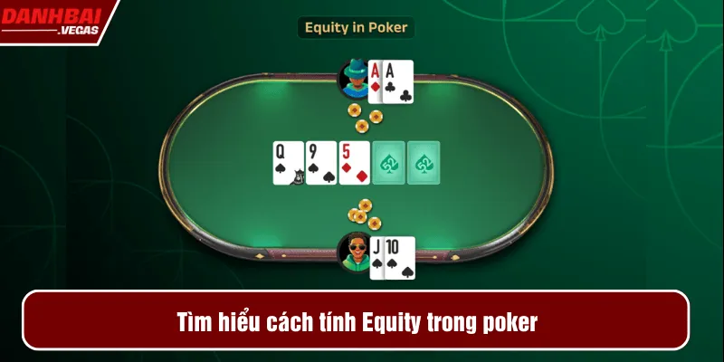 Tìm hiểu cách tính Equity trong poker