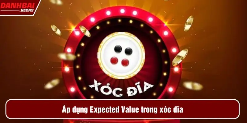 Áp dụng Expected Value trong xóc đĩa
