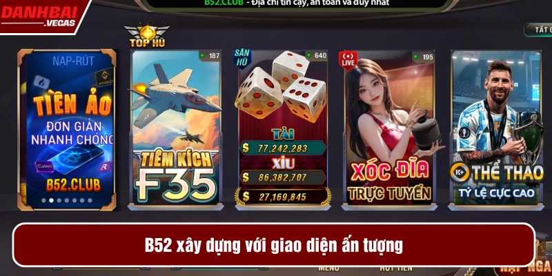 B52 xây dựng với giao diện ấn tượng
