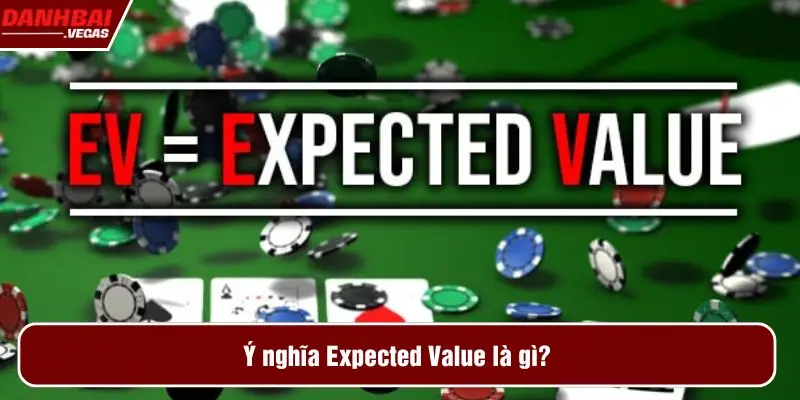 Ý nghĩa Expected Value là gì?